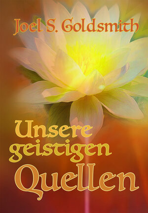 Buchcover Unsere geistigen Quellen | Joel S. Goldsmith | EAN 9783796402760 | ISBN 3-7964-0276-3 | ISBN 978-3-7964-0276-0