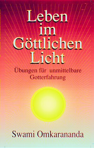 Buchcover Leben im göttlichen Licht | Swami Omkarananda | EAN 9783796405280 | ISBN 3-7964-0528-2 | ISBN 978-3-7964-0528-0