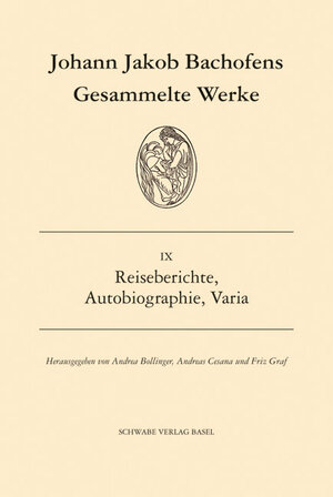 Buchcover Gesammelte Werke / Reiseberichte, Autobiographie, Varia | Johann Jakob Bachofen | EAN 9783796500152 | ISBN 3-7965-0015-3 | ISBN 978-3-7965-0015-2