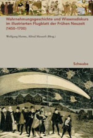 Wahrnehmungsgeschichte und Wissensdiskurs im illustrierten Flugblatt der Frühen Neuzeit (1450-1700)