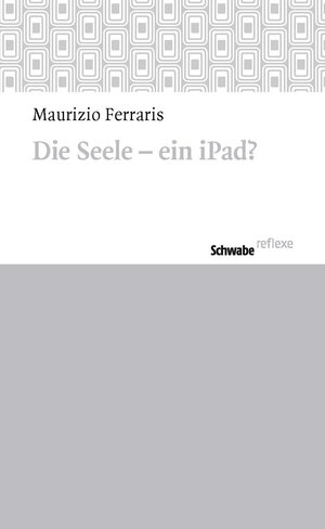 Buchcover Die Seele – ein iPad? | Maurizio Ferraris | EAN 9783796533334 | ISBN 3-7965-3333-7 | ISBN 978-3-7965-3333-4