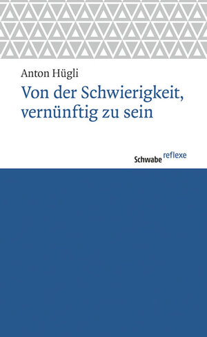 Buchcover Von der Schwierigkeit, vernünftig zu sein | Anton Hügli | EAN 9783796534898 | ISBN 3-7965-3489-9 | ISBN 978-3-7965-3489-8