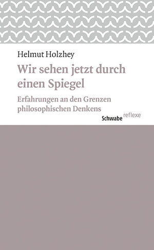 Buchcover «Wir sehen jetzt durch einen Spiegel» | Helmut Holzhey | EAN 9783796536502 | ISBN 3-7965-3650-6 | ISBN 978-3-7965-3650-2