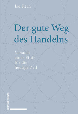 Buchcover Der gute Weg des Handelns | Iso Kern | EAN 9783796541582 | ISBN 3-7965-4158-5 | ISBN 978-3-7965-4158-2