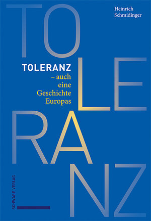 Buchcover Toleranz – auch eine Geschichte Europas | Heinrich Schmidinger | EAN 9783796544415 | ISBN 3-7965-4441-X | ISBN 978-3-7965-4441-5