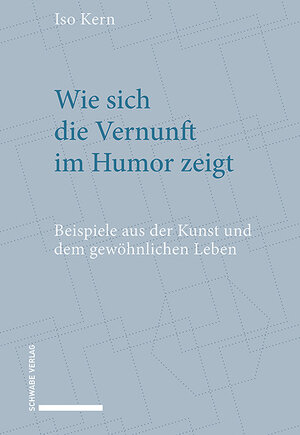 Buchcover Wie sich die Vernunft im Humor zeigt | Iso Kern | EAN 9783796546167 | ISBN 3-7965-4616-1 | ISBN 978-3-7965-4616-7