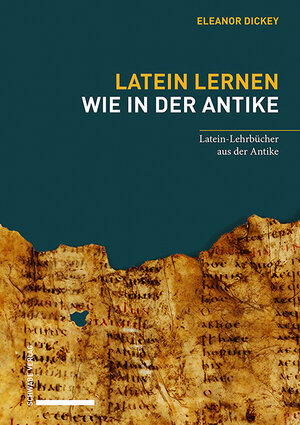 Buchcover Latein lernen wie in der Antike | Eleanor Dickey | EAN 9783796546457 | ISBN 3-7965-4645-5 | ISBN 978-3-7965-4645-7