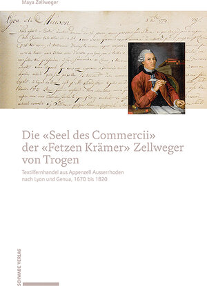 Buchcover Die «Seel des Commercii» der «Fetzen Krämer» Zellweger von Trogen | Maya Zellweger | EAN 9783796546808 | ISBN 3-7965-4680-3 | ISBN 978-3-7965-4680-8