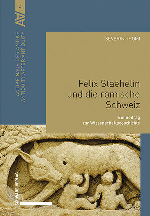 Buchcover Felix Staehelin und die römische Schweiz | Severin Thomi | EAN 9783796550959 | ISBN 3-7965-5095-9 | ISBN 978-3-7965-5095-9