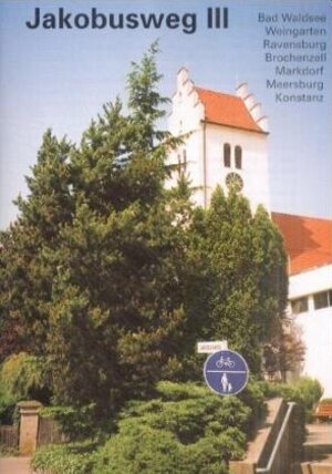 Jakobusweg, Bd.3, Bad Waldsee, Weingarten, Ravensburg, Bronchenzell, Markdorf, Meersburg, Konstanz: Bad Waldsee, Weingarten, Ravensburg, Brochenzell, Markdorf, Meersburg, onstanz: BD III