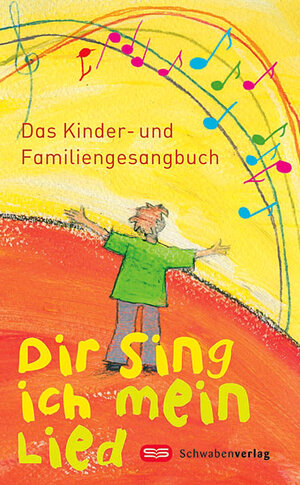 Dir sing ich mein Lied: Das Kinder- und Familiengesangbuch