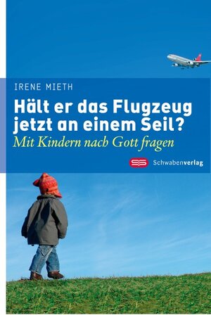 Buchcover Hält er das Flugzeug jetzt an einem Seil? | Irene Mieth | EAN 9783796613852 | ISBN 3-7966-1385-3 | ISBN 978-3-7966-1385-2