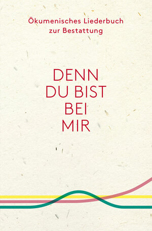 Buchcover Denn du bist bei mir - Ökumenisches Liederbuch zur Bestattung  | EAN 9783796616655 | ISBN 3-7966-1665-8 | ISBN 978-3-7966-1665-5