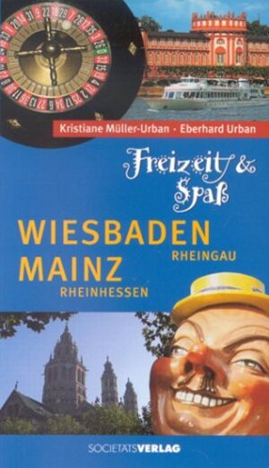 Freizeit und Spaß: Wiesbaden, Mainz. Rheingau, Rheinhessen