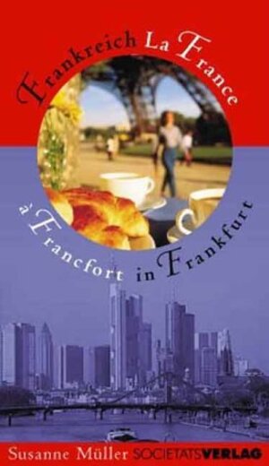 Frankreich in Frankfurt. La France à Francfort: Kleiner Begleiter für Franzosen und Frankreichliebhaber