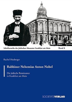 Rabbiner Nehemias Anton Nobel. Die jüdische Renaissance in Frankfurt am Main