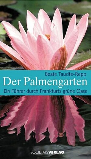 Der Palmengarten: Ein Führer durch Frankfurts Grünoase