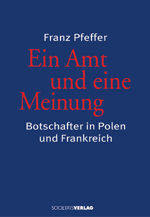 Ein Amt und eine Meinung. Botschafter in Polen und Frankreich