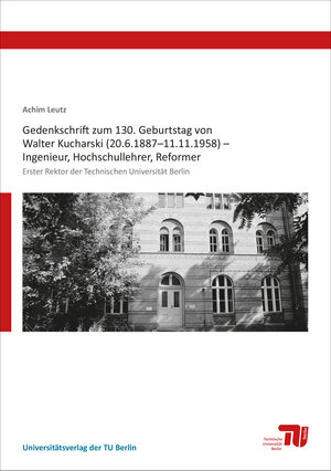 Buchcover Gedenkschrift zum 130. Geburtstag von Walter Kucharski (20.6.1887–11.11.1958) – Ingenieur, Hochschullehrer, Reformer  | EAN 9783798329027 | ISBN 3-7983-2902-8 | ISBN 978-3-7983-2902-7