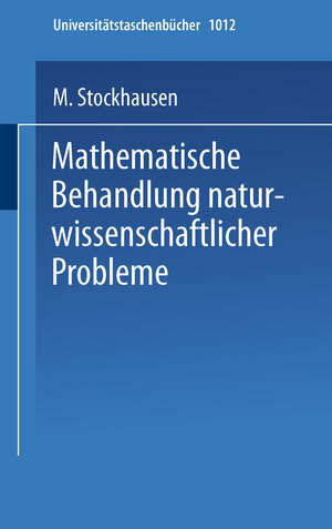 Buchcover Mathematische Behandlung naturwissenschaftlicher Probleme | M. Stockhausen | EAN 9783798505612 | ISBN 3-7985-0561-6 | ISBN 978-3-7985-0561-2