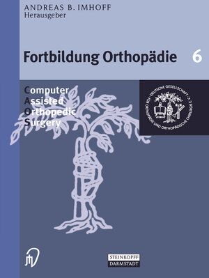 Fortbildung Orthopadie, Bd. 6: Computer Assisted Orthopedic Surgery.  Die ASG-Kurse der DGOOC