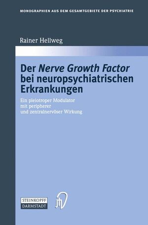 Der Nerve Growth Factor bei neuropsychiatrischen Erkrankungen. Ein pleiotroper Modulator mit peripherer und zentralnervöser Wirkung (Monographien aus dem Gesamtgebiete der Psychiatrie Bd. 95)