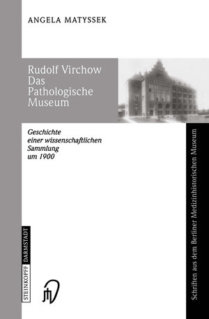 Buchcover Rudolf Virchow Das Pathologische Museum | Angela Matyssek | EAN 9783798513709 | ISBN 3-7985-1370-8 | ISBN 978-3-7985-1370-9