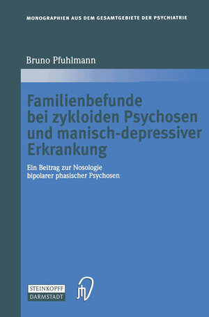 Familienbefunde bei zykloiden Psychosen und manisch-depressiver Erkrankung: Ein Beitrag zur Nosologie bipolarer phasischer Psychosen (Monographien aus dem Gesamtgebiete der Psychiatrie)