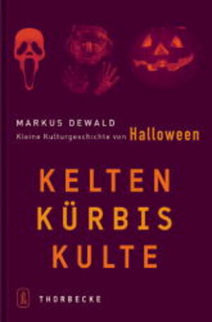 Kelten Kürbis Kulte: Kleine Kulturgeschichte von Halloween