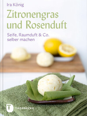 Buchcover Zitronengras und Rosenduft | Ira König | EAN 9783799502375 | ISBN 3-7995-0237-8 | ISBN 978-3-7995-0237-5