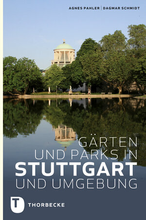 Buchcover Gärten und Parks in Stuttgart und Umgebung | Agnes Pahler | EAN 9783799505321 | ISBN 3-7995-0532-6 | ISBN 978-3-7995-0532-1