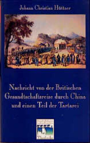 Buchcover Nachricht von der Britischen Gesandtschaftsreise durch China und einen Teil der Tartarei (Berlin 1797) | Johann Ch Hüttner | EAN 9783799506007 | ISBN 3-7995-0600-4 | ISBN 978-3-7995-0600-7