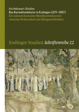 Buchcover Das Karmelitenkloster in Esslingen (1271-1557) | Iris Holzwart-Schäfer | EAN 9783799508551 | ISBN 3-7995-0855-4 | ISBN 978-3-7995-0855-1