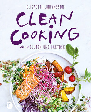 Buchcover Clean Cooking ohne Gluten und Laktose | Elisabeth Johansson | EAN 9783799511346 | ISBN 3-7995-1134-2 | ISBN 978-3-7995-1134-6