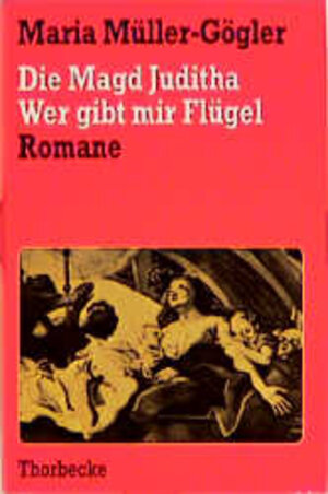 Buchcover Die Magd Juditha. Wer gibt mir Flügel | Maria Müller-Gögler | EAN 9783799516020 | ISBN 3-7995-1602-6 | ISBN 978-3-7995-1602-0