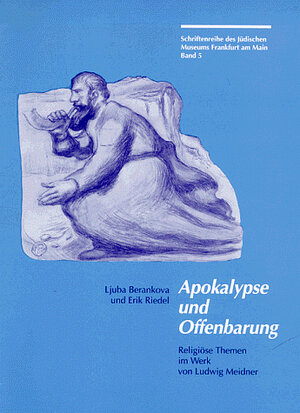 Apokalypse und Offenbarung: Religiöse Themen im Leben von Ludwig Meidner