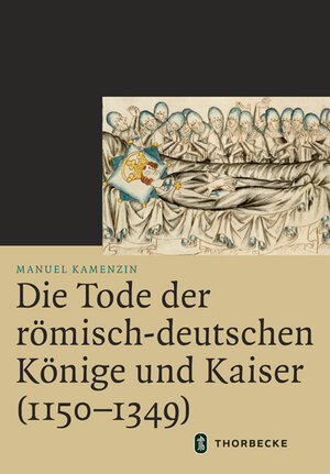 Buchcover Die Tode der römisch-deutschen Könige und Kaiser (1150–1349) | Manuel Kamenzin | EAN 9783799543859 | ISBN 3-7995-4385-6 | ISBN 978-3-7995-4385-9