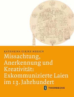 Buchcover Missachtung, Anerkennung und Kreativität: Exkommunizierte Laien im 13. Jahrhundert | Katharina Ulrike Mersch | EAN 9783799543866 | ISBN 3-7995-4386-4 | ISBN 978-3-7995-4386-6