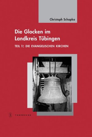 Buchcover Die Glocken im Landkreis Tübingen | Christoph Schapka | EAN 9783799555166 | ISBN 3-7995-5516-1 | ISBN 978-3-7995-5516-6