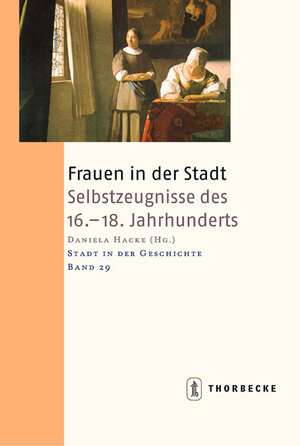 Frauen in der Stadt. Selbstzeugnisse des 16.-18. Jahrhunderts