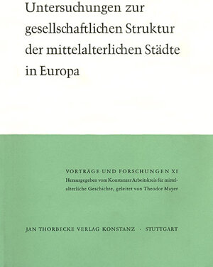 Buchcover Untersuchungen zur gesellschaftlichen Struktur der mittelalterlichen Städte in Europa  | EAN 9783799566117 | ISBN 3-7995-6611-2 | ISBN 978-3-7995-6611-7
