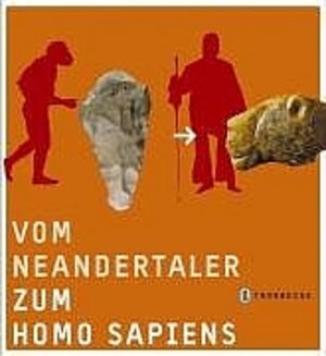 Vom Neandertaler zum Modernen Menschen. Buch zur Ausstellung in Blaubeuren ab Juni 2005