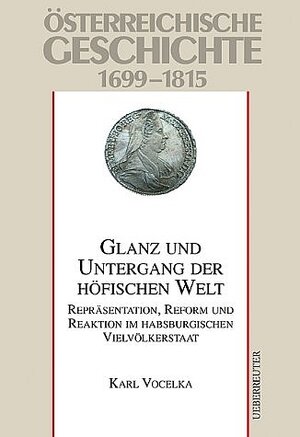 Österreichische Geschichte, Habsburgs angewandte Aufklärung: Repräsentation, Reform und Reaktion im habsburgischen Vielvölkerstaat 1699 - 1815