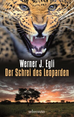 Buchcover Der Schrei des Leoparden | Werner J. Egli | EAN 9783800056972 | ISBN 3-8000-5697-6 | ISBN 978-3-8000-5697-2