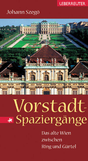 Vorstadt-Spaziergänge: Das alte Wien zwischen Ring und Gürtel