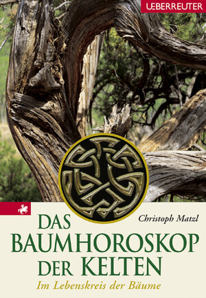 Das Baumhoroskop der Kelten: Im Lebenskreis der Bäume