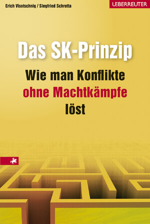 Das SK-Prinzip. Wie man Konflikte ohne Machtkämpfe löst