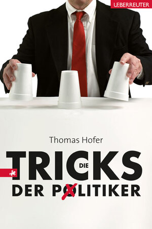 Buchcover Die Tricks der Politiker | Thomas Hofer | EAN 9783800074488 | ISBN 3-8000-7448-6 | ISBN 978-3-8000-7448-8