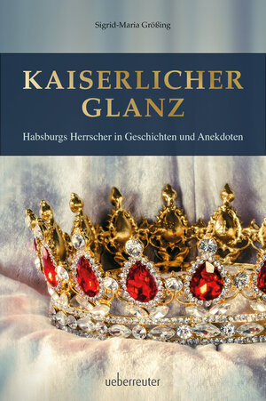 Buchcover Kaiserlicher Glanz | Sigrid-Maria Größing | EAN 9783800077311 | ISBN 3-8000-7731-0 | ISBN 978-3-8000-7731-1