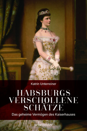 Buchcover Habsburgs verschollene Schätze | Katrin Unterreiner | EAN 9783800077526 | ISBN 3-8000-7752-3 | ISBN 978-3-8000-7752-6